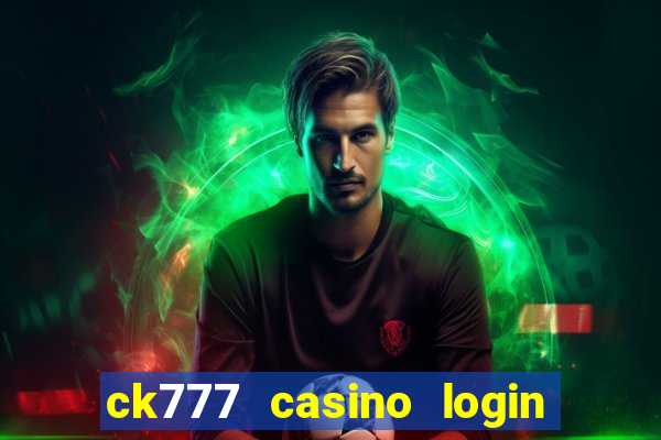 ck777 casino login register mobile